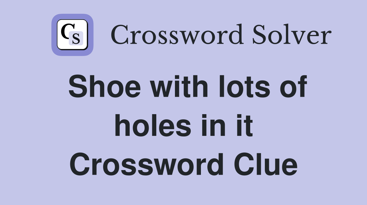 Shoe with lots of holes in it Crossword Clue