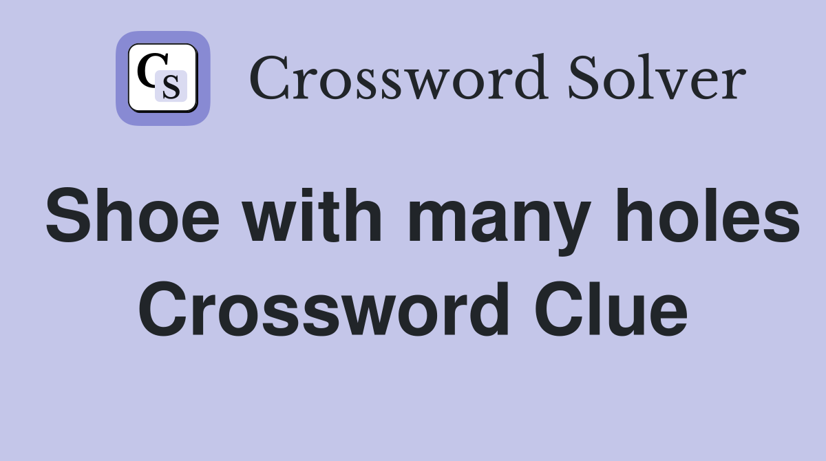 Shoe with many holes Crossword Clue
