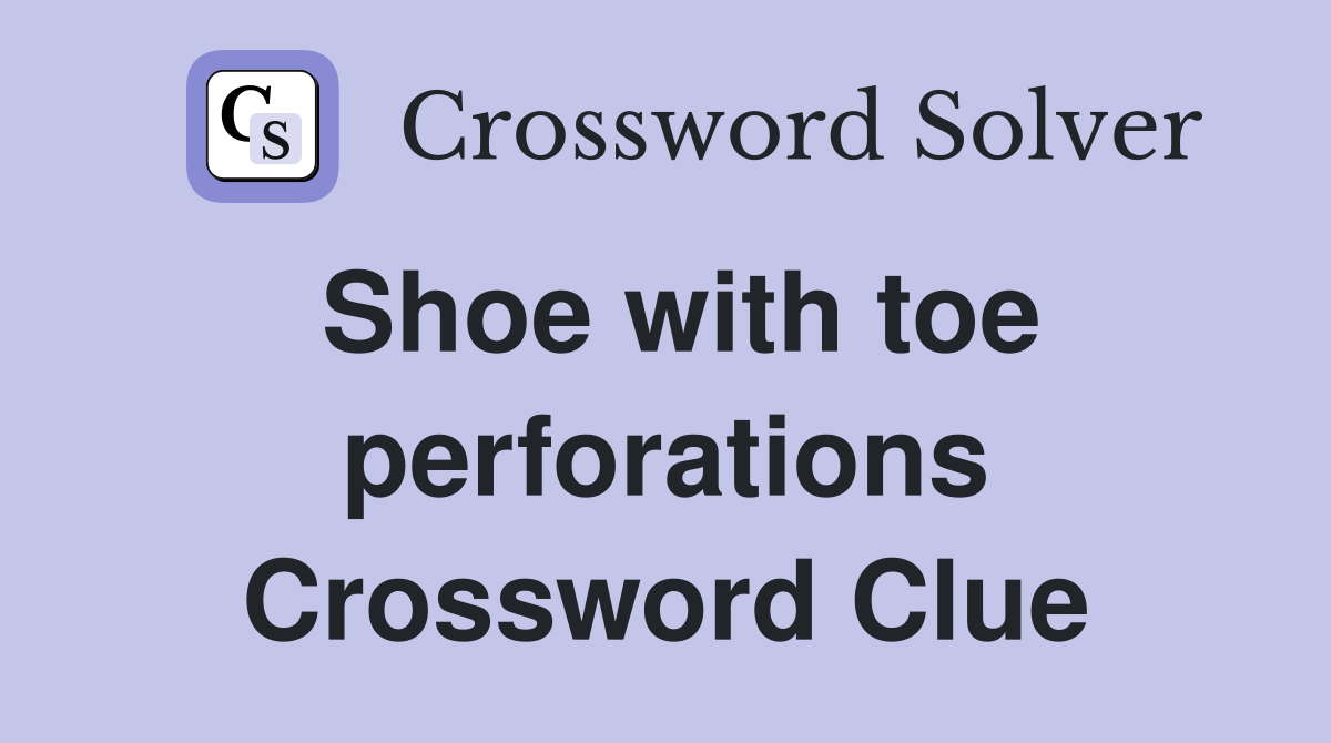 Shoe with toe perforations Crossword Clue