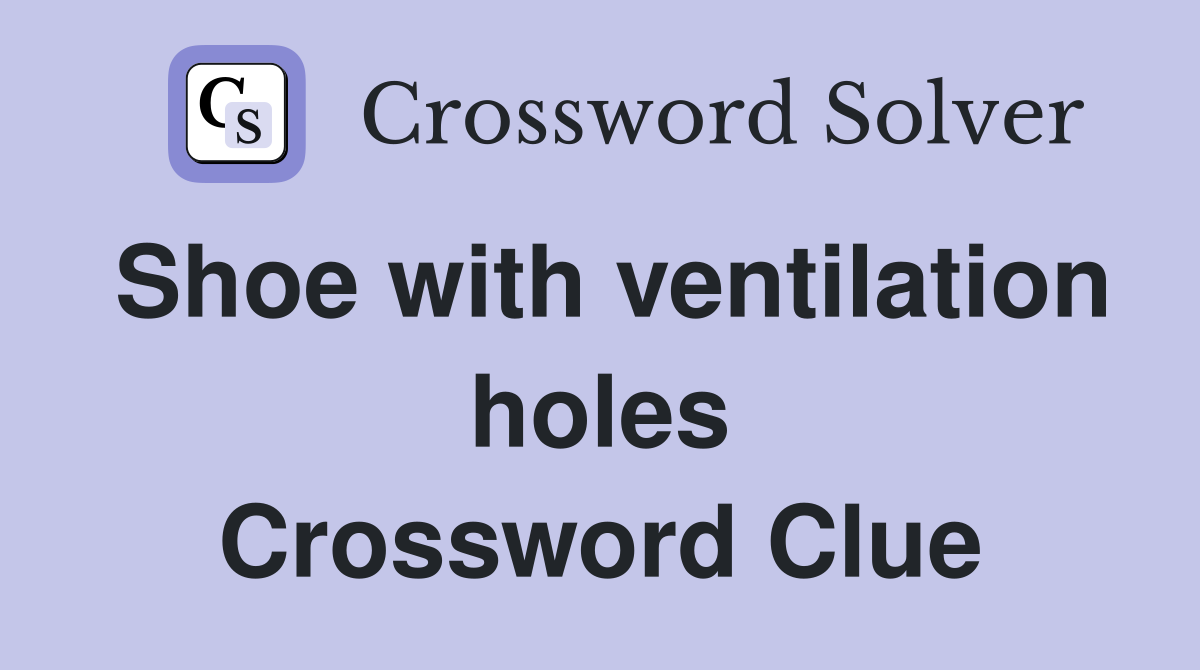 Shoe with ventilation holes Crossword Clue