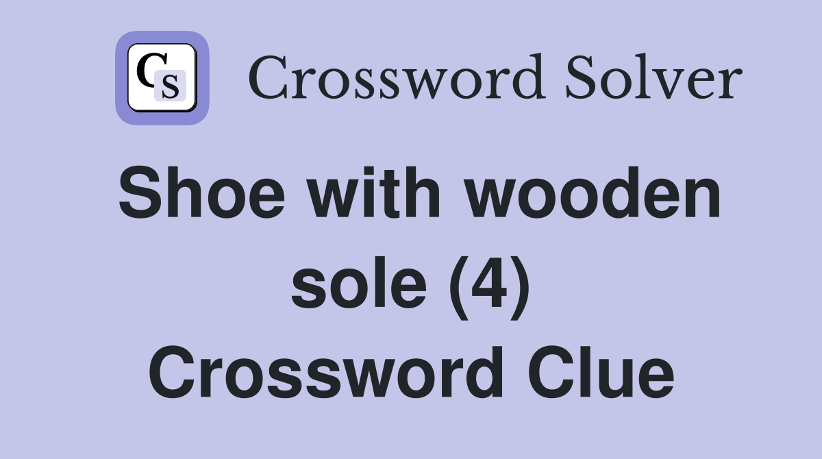 Shoe with wooden sole (4) Crossword Clue
