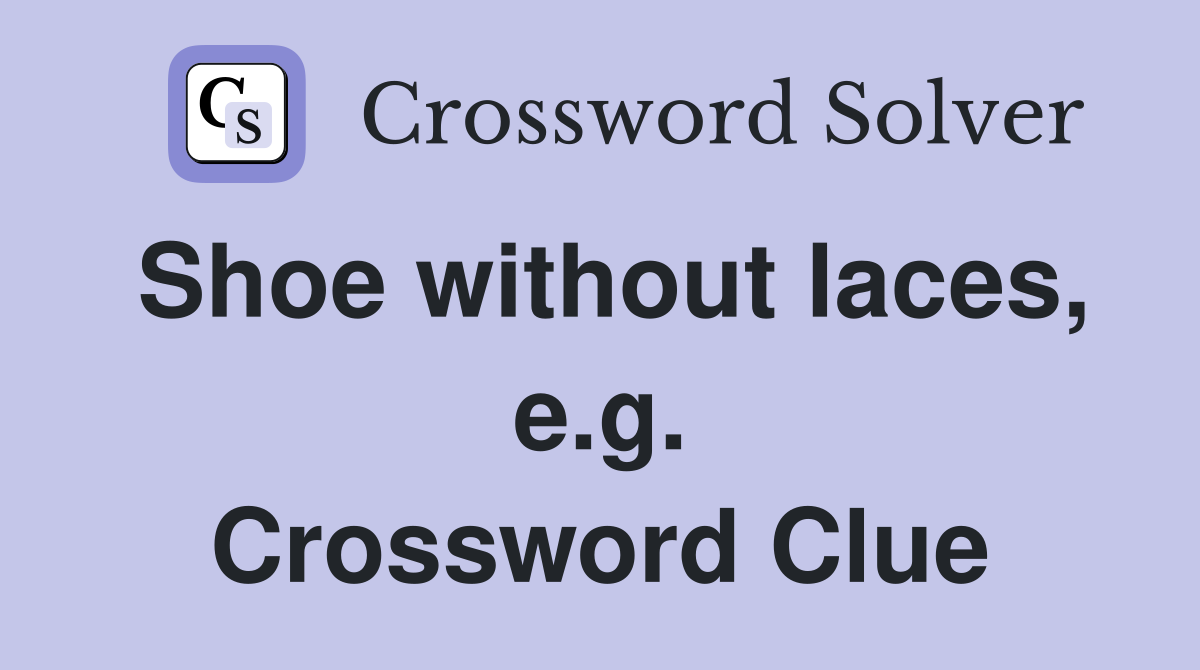 Shoe without laces, e.g. Crossword Clue