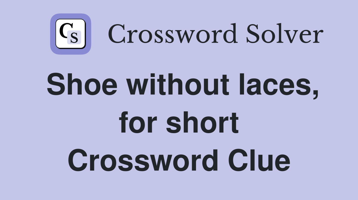 Shoe without laces, for short Crossword Clue