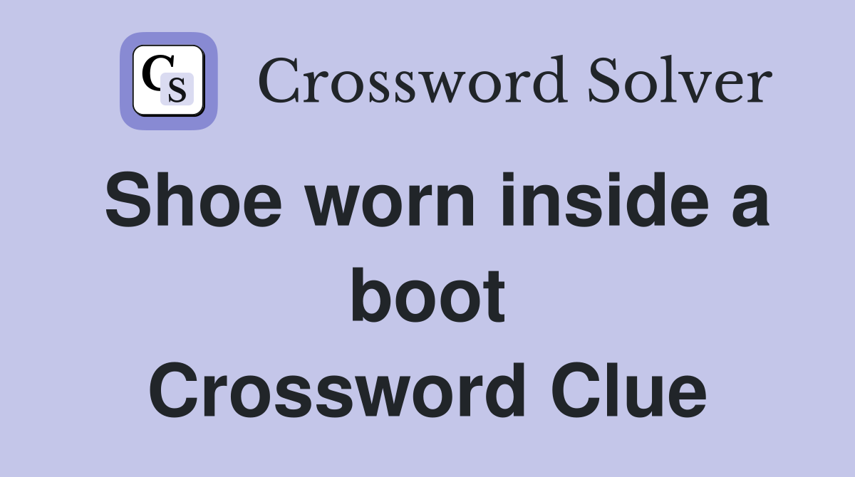 Shoe worn inside a boot Crossword Clue