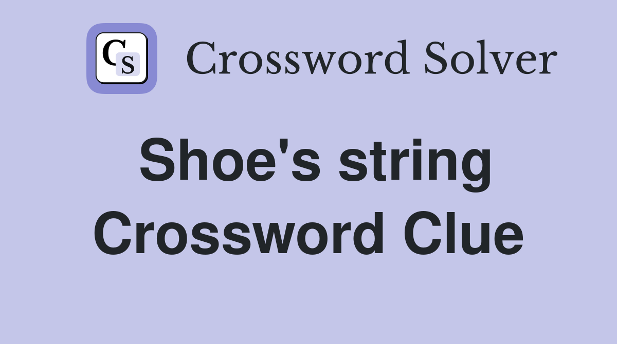 Shoe's string Crossword Clue