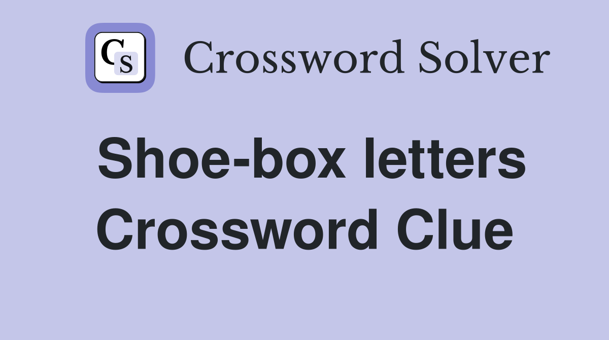 Shoe-box letters Crossword Clue