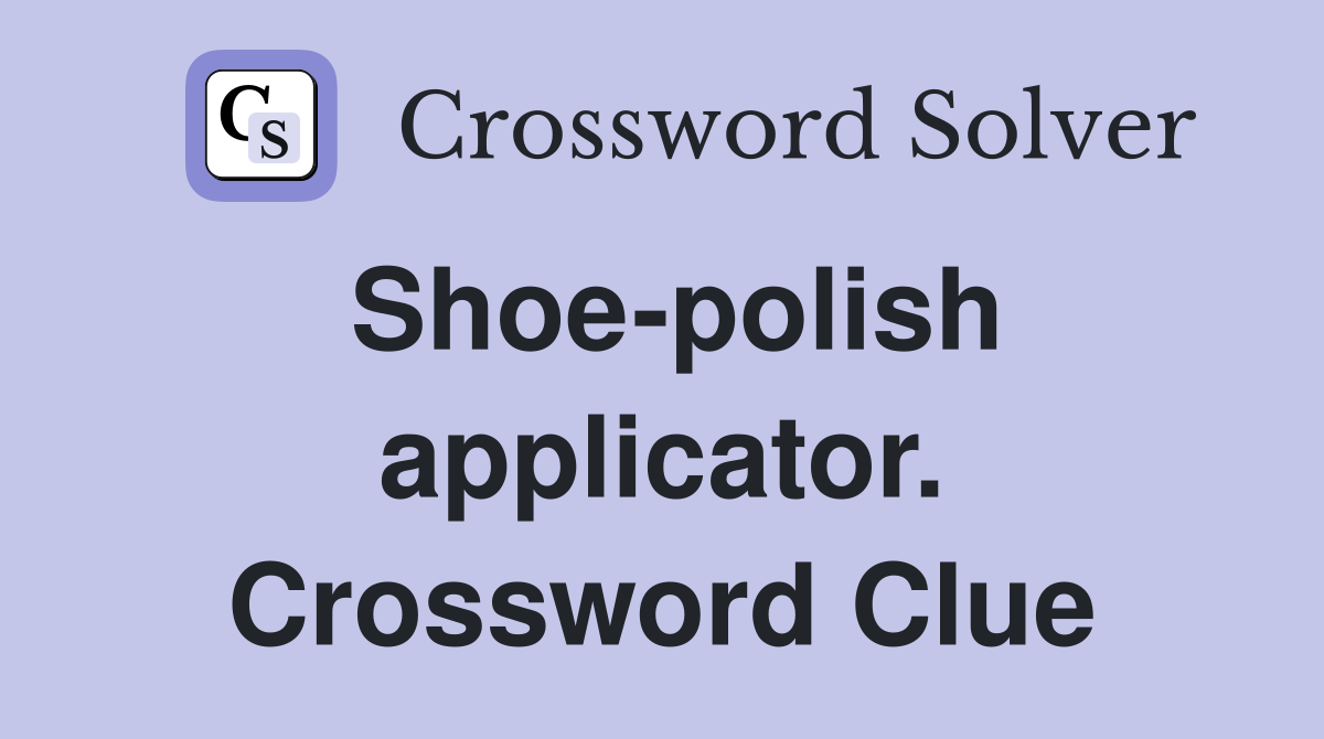 Shoe-polish applicator. Crossword Clue