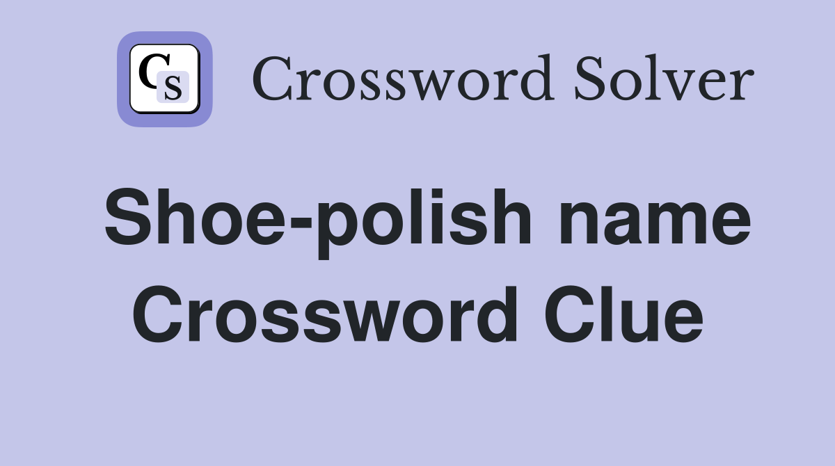 Shoe-polish name Crossword Clue