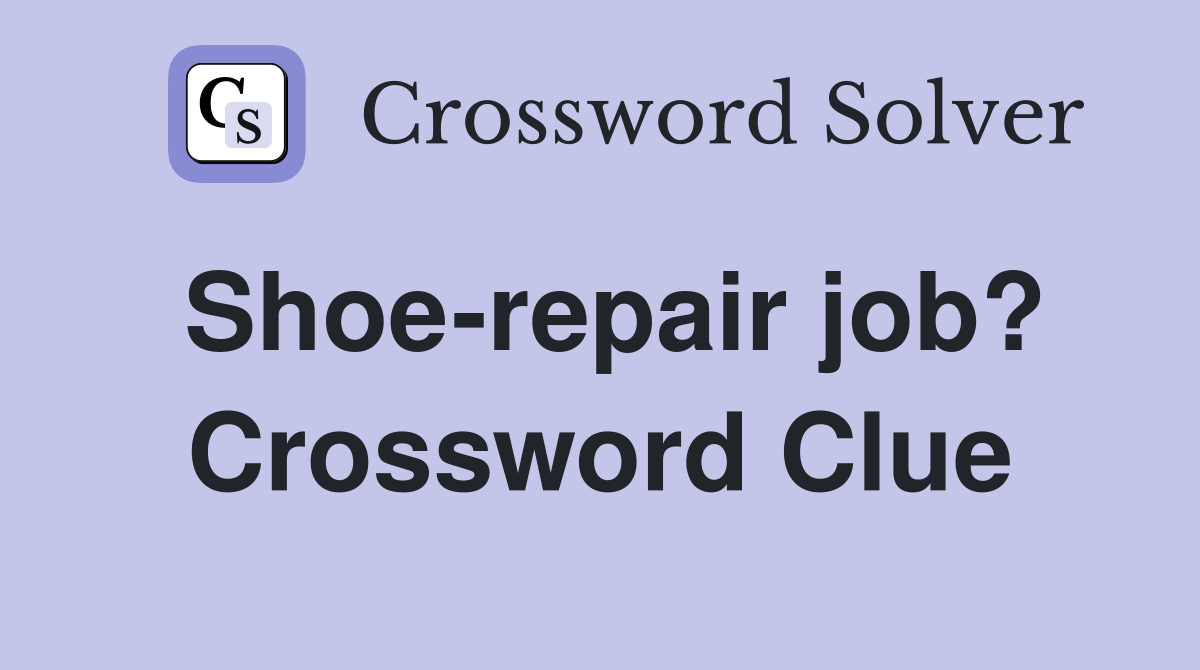Shoe-repair job? Crossword Clue