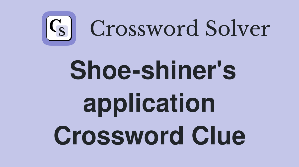 Shoe-shiner's application Crossword Clue