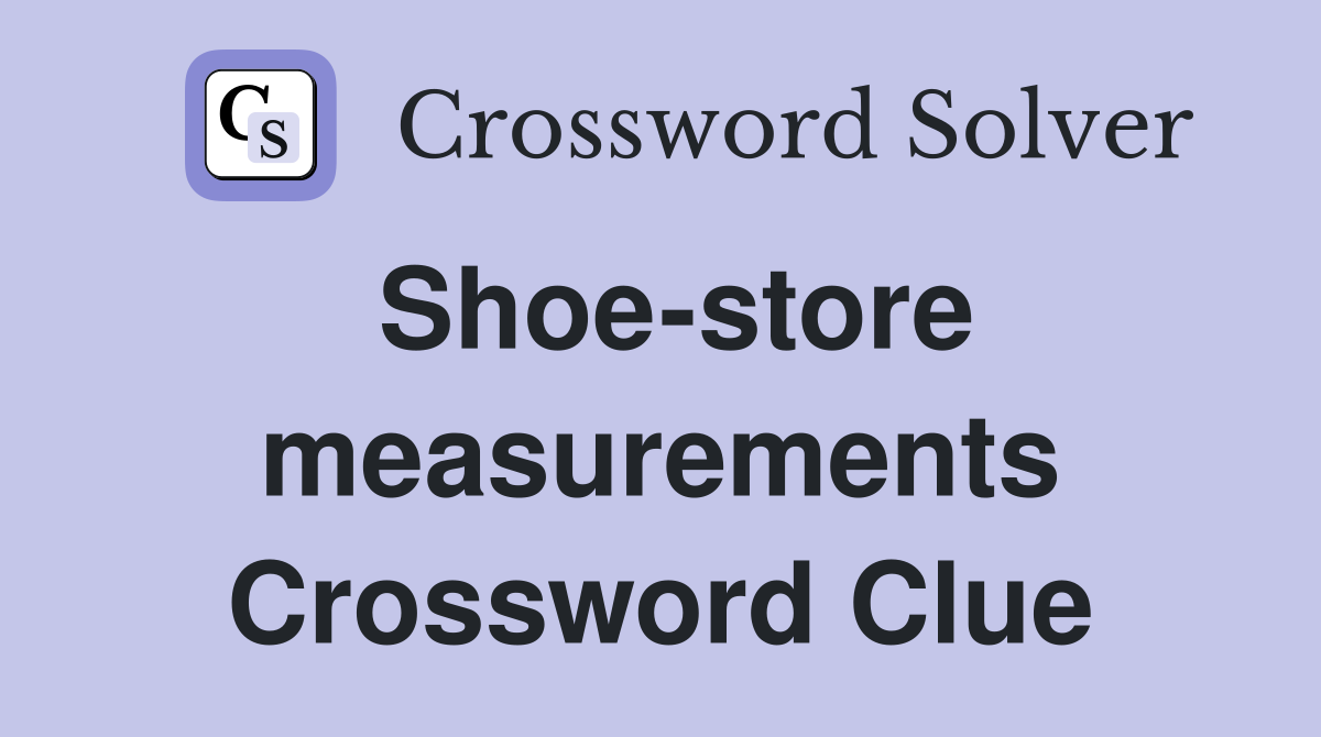 Shoe-store measurements Crossword Clue