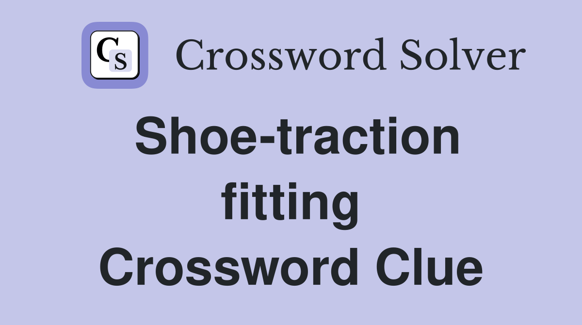 Shoe-traction fitting Crossword Clue