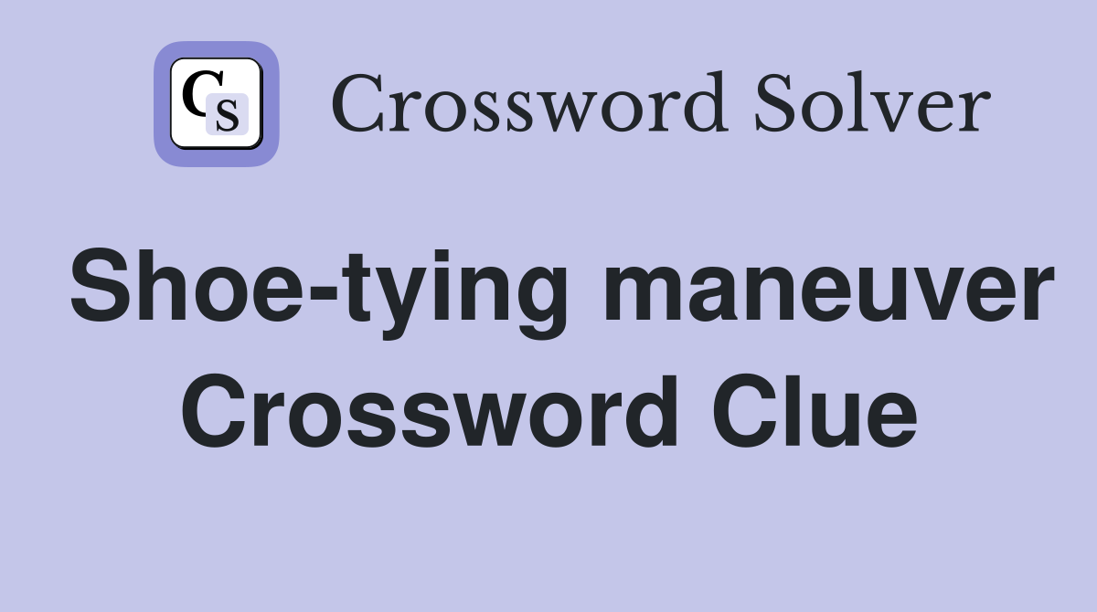 Shoe-tying maneuver Crossword Clue