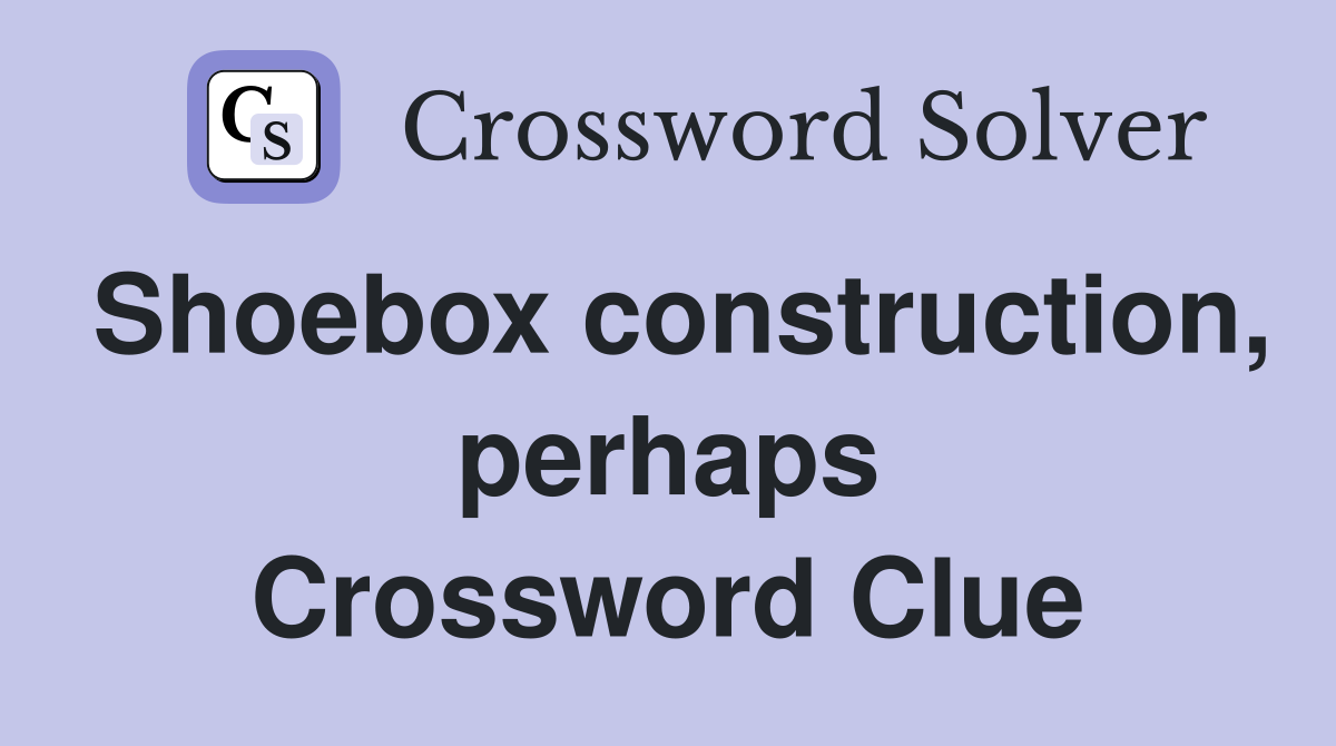 Shoebox construction, perhaps Crossword Clue