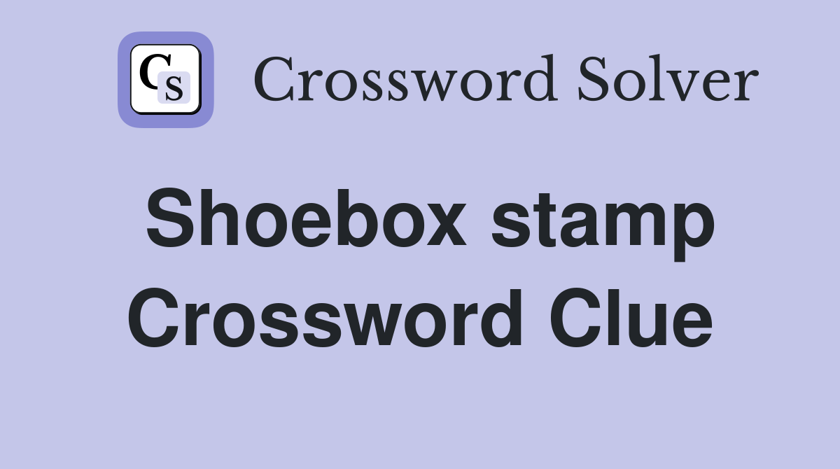 Shoebox stamp Crossword Clue