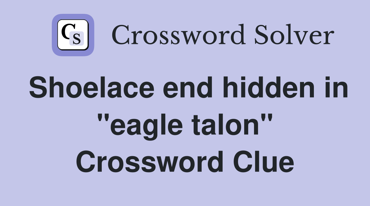 Shoelace end hidden in "eagle talon" Crossword Clue