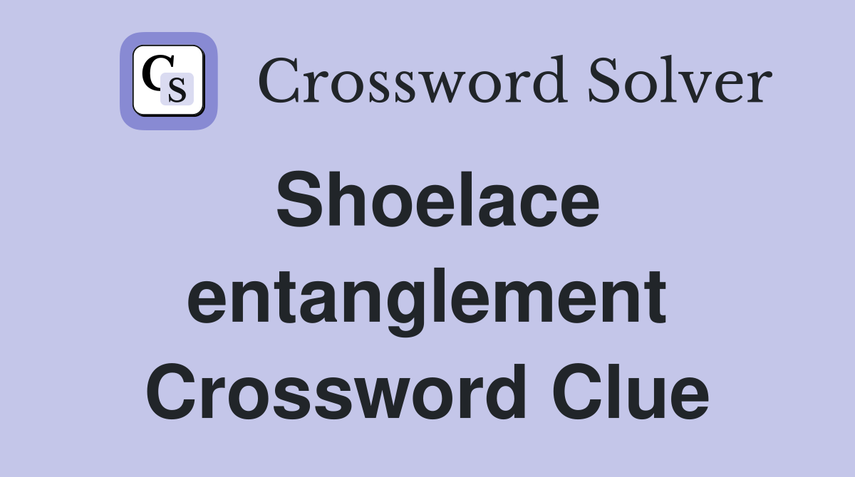 Shoelace entanglement Crossword Clue
