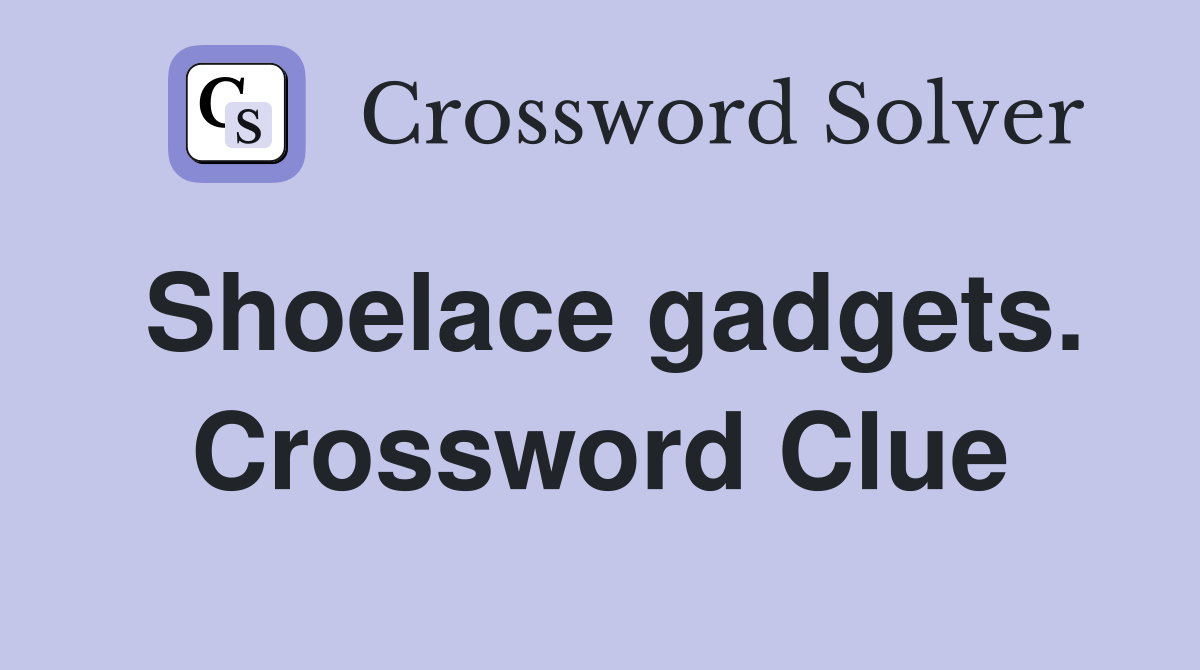 Shoelace gadgets. Crossword Clue