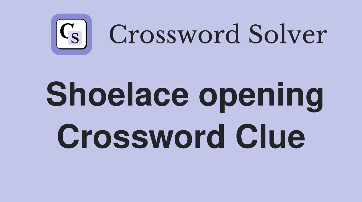 Shoelace opening Crossword Clue