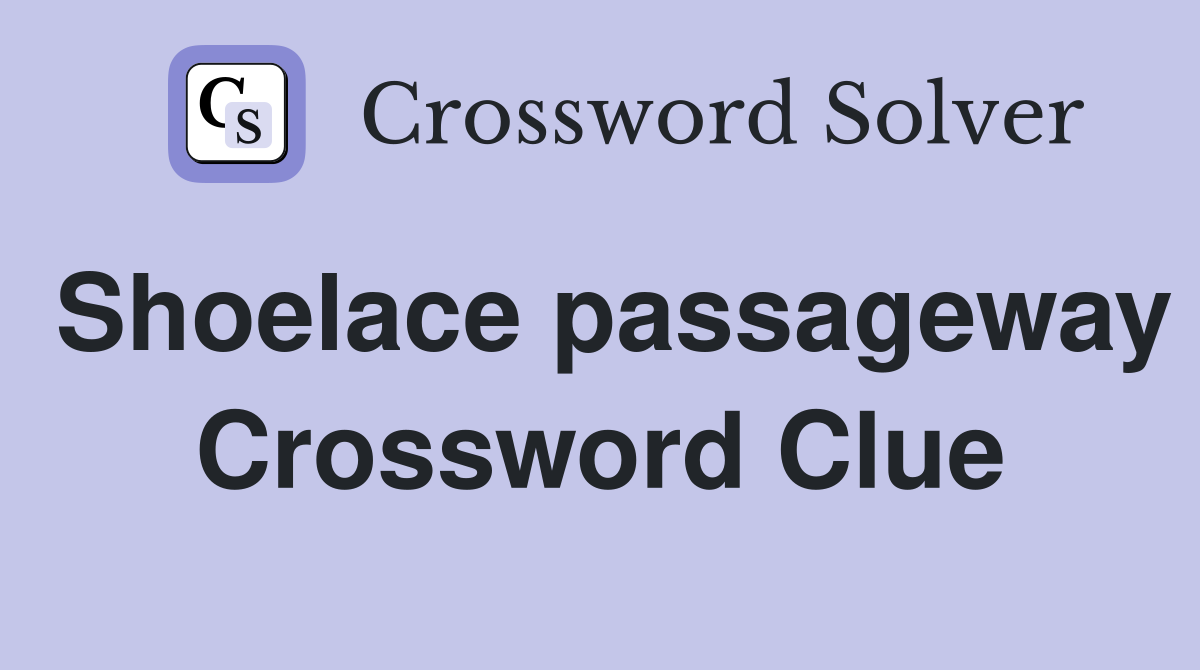 Shoelace passageway Crossword Clue