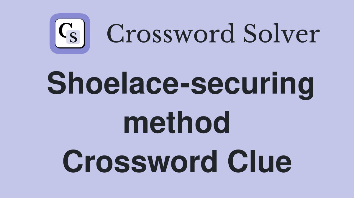 Shoelace-securing method Crossword Clue