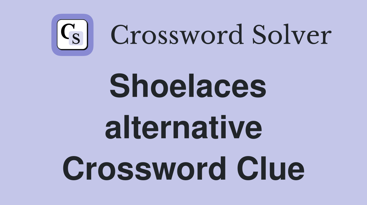 Shoelaces alternative Crossword Clue