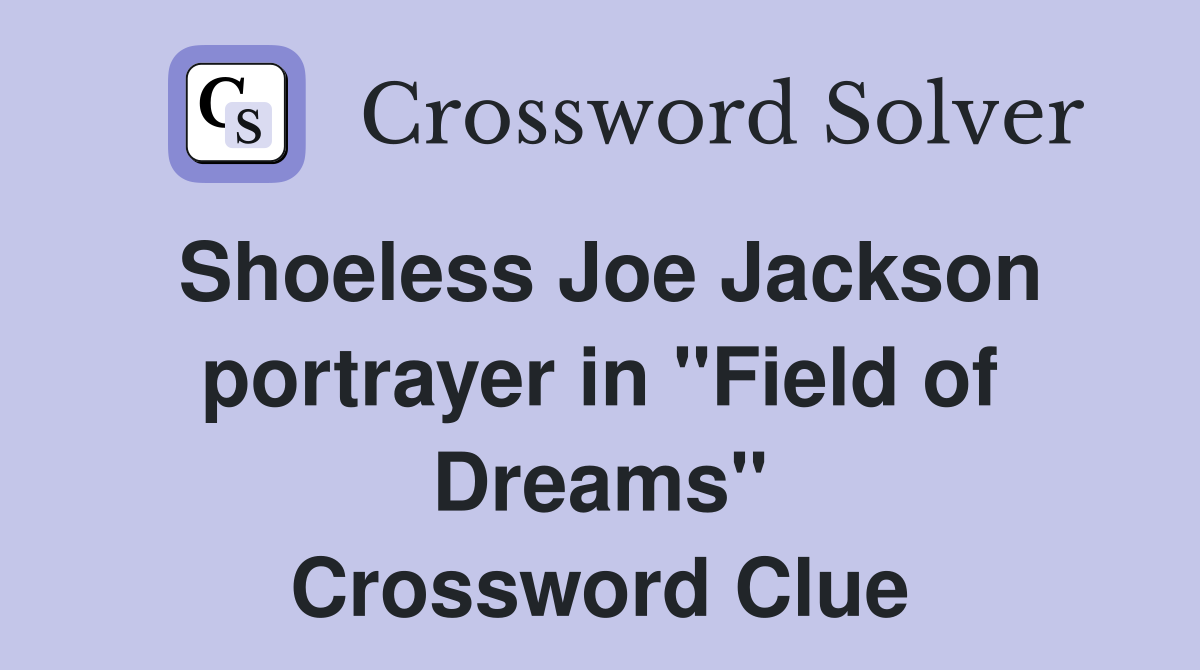Shoeless Joe Jackson portrayer in "Field of Dreams" Crossword Clue
