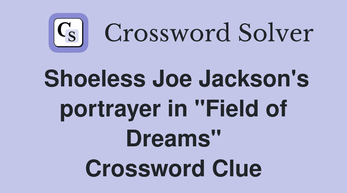 Shoeless Joe Jackson's portrayer in "Field of Dreams" Crossword Clue