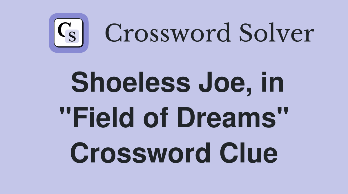 Shoeless Joe, in "Field of Dreams" Crossword Clue