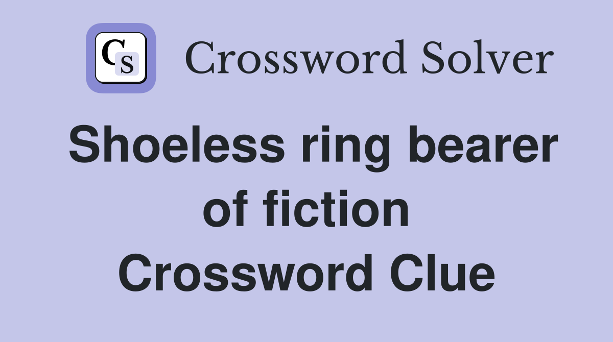Shoeless ring bearer of fiction Crossword Clue