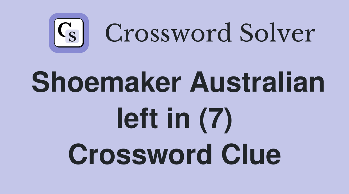 Shoemaker Australian left in (7) Crossword Clue