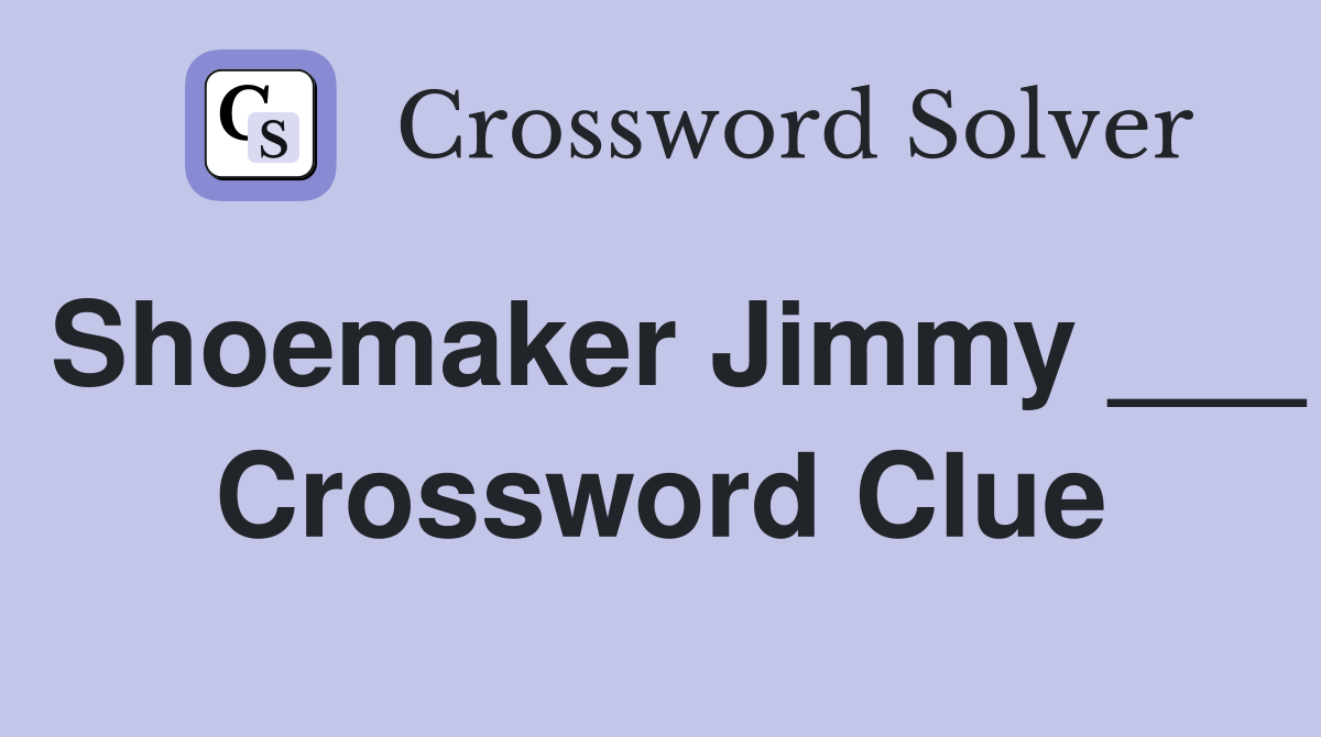 Shoemaker Jimmy ___ Crossword Clue