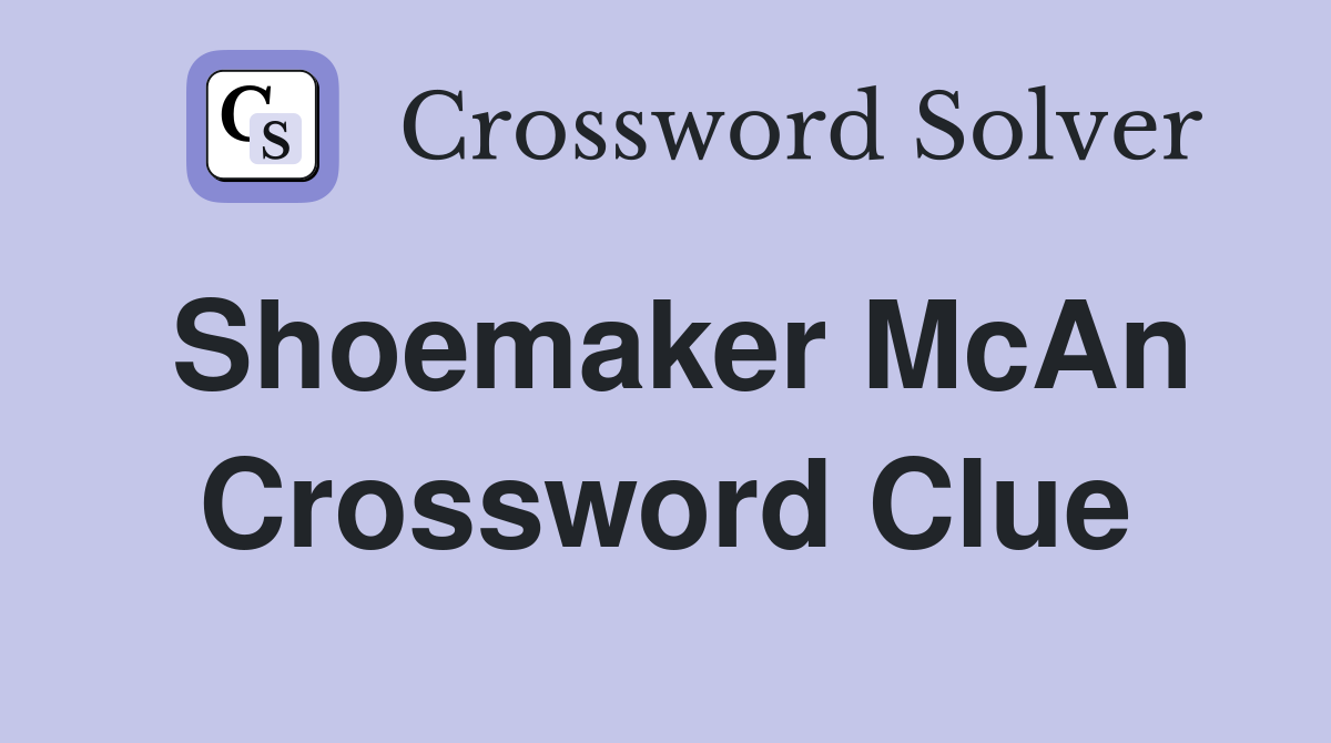 Shoemaker McAn Crossword Clue