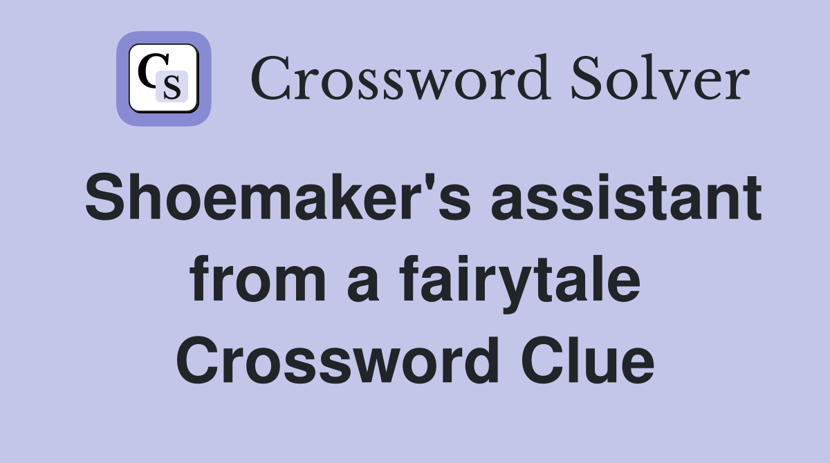 Shoemaker's assistant from a fairytale Crossword Clue