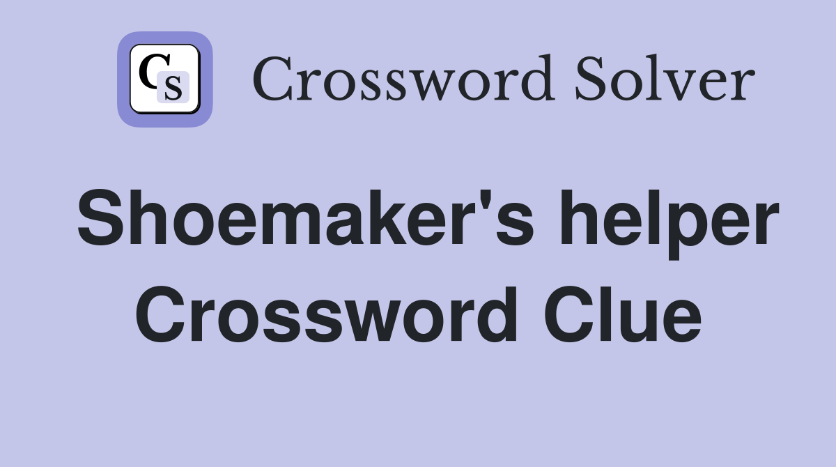 Shoemaker's helper Crossword Clue