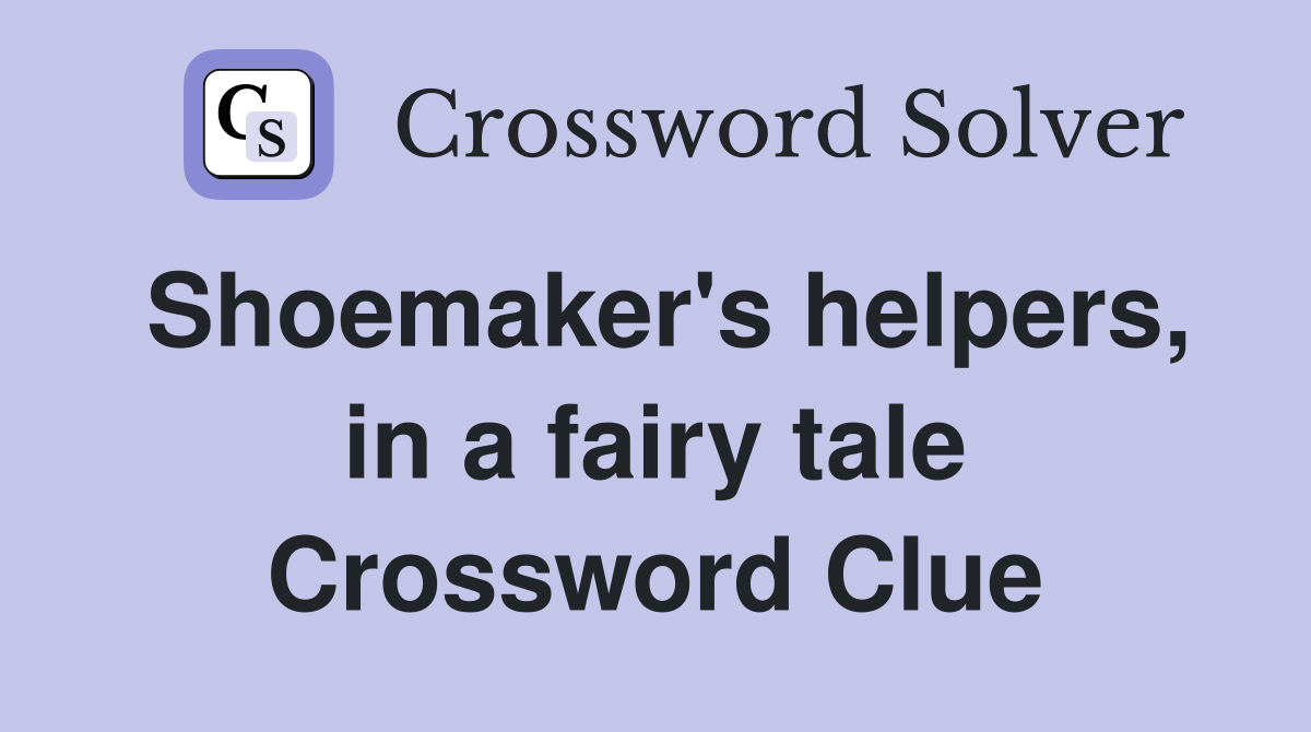 Shoemaker's helpers, in a fairy tale Crossword Clue