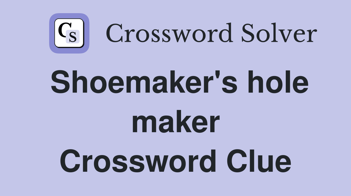 Shoemaker's hole maker Crossword Clue