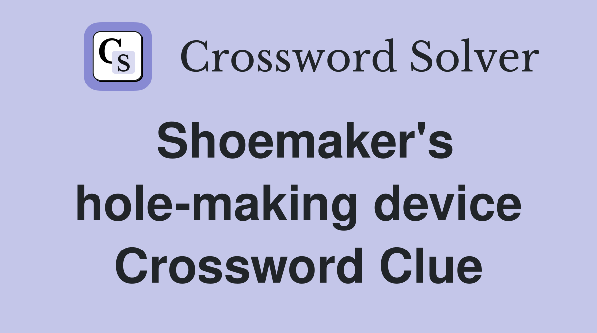 Shoemaker's hole-making device Crossword Clue