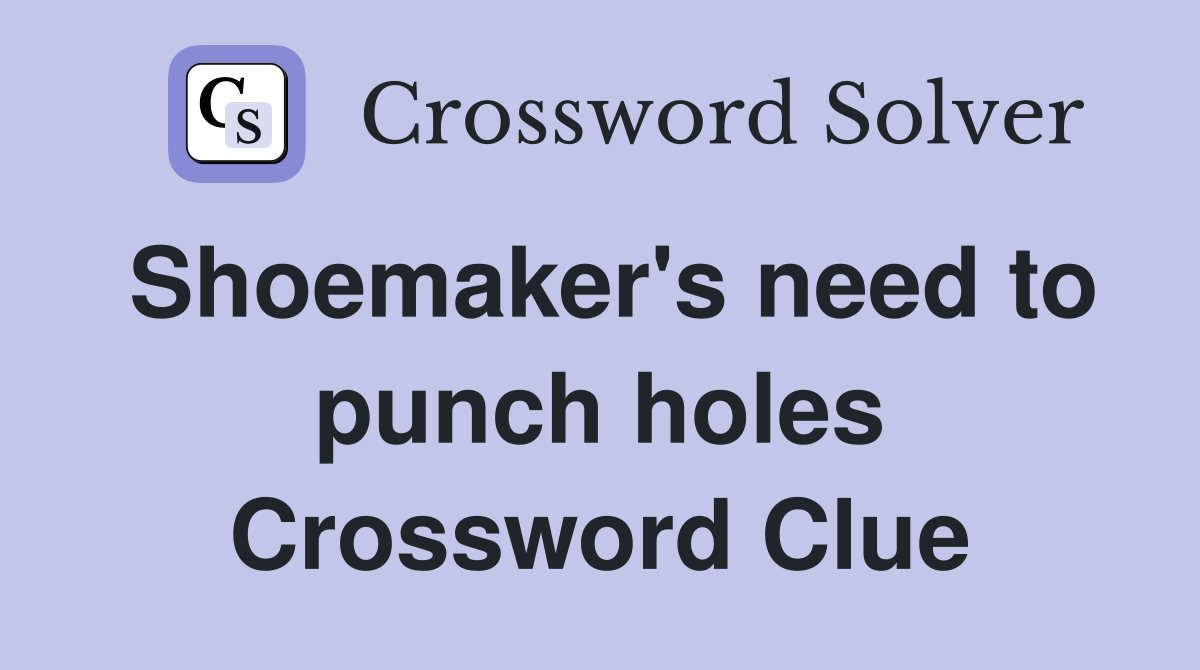 Shoemaker's need to punch holes Crossword Clue