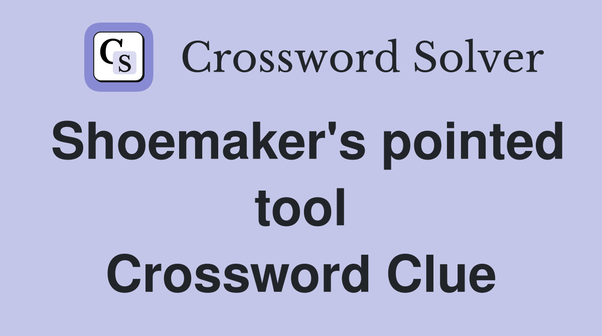 Shoemaker's pointed tool Crossword Clue