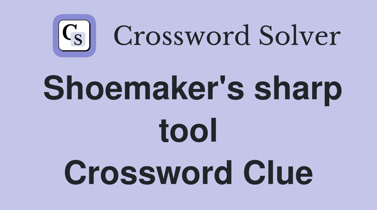 Shoemaker's sharp tool Crossword Clue