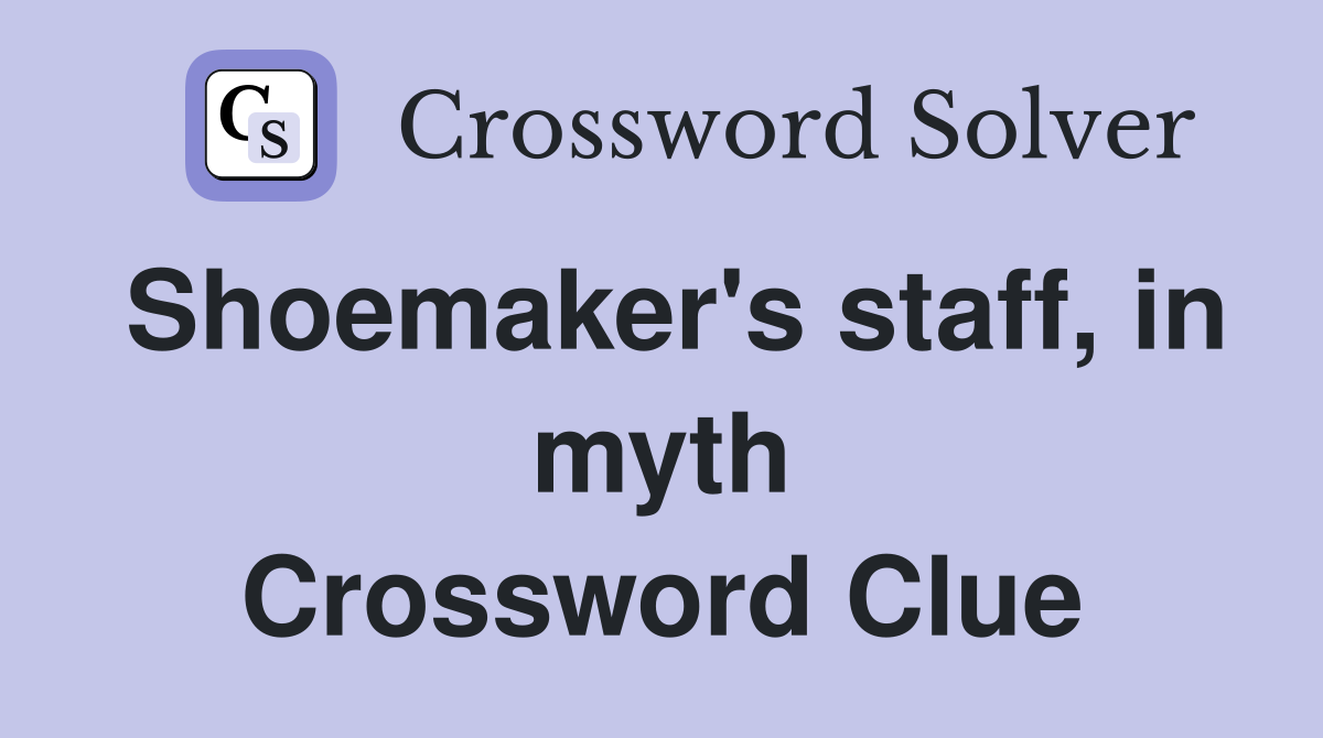 Shoemaker's staff, in myth Crossword Clue
