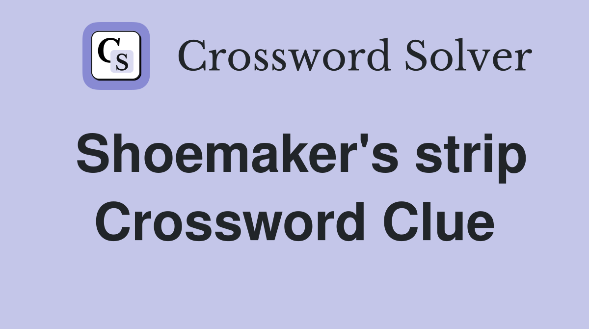 Shoemaker's strip Crossword Clue