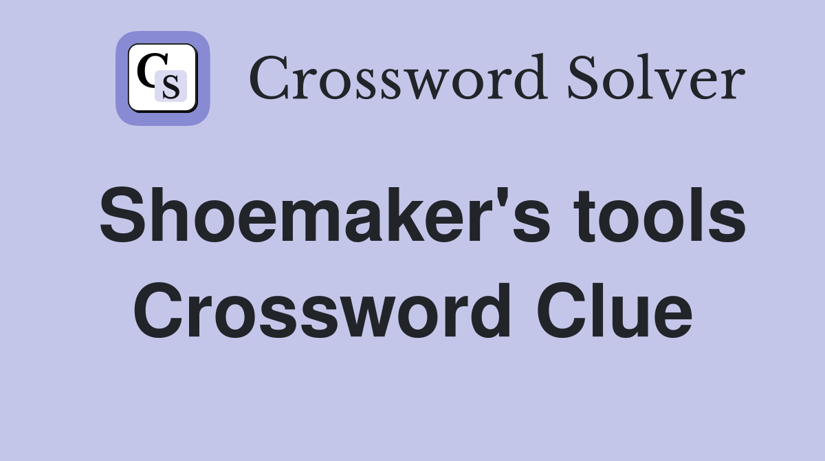Shoemaker's tools Crossword Clue