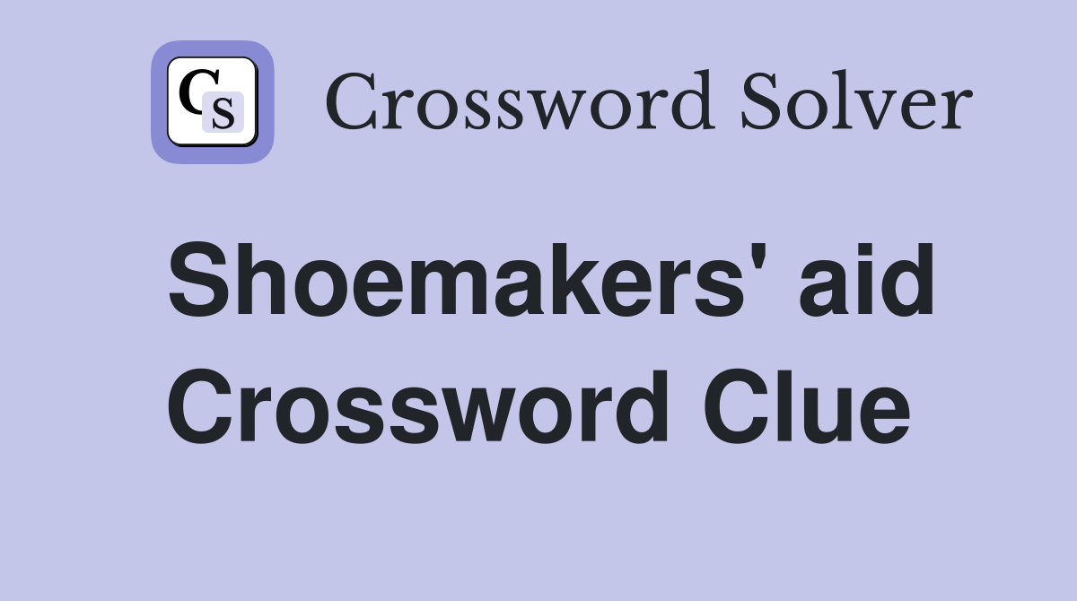 Shoemakers' aid Crossword Clue