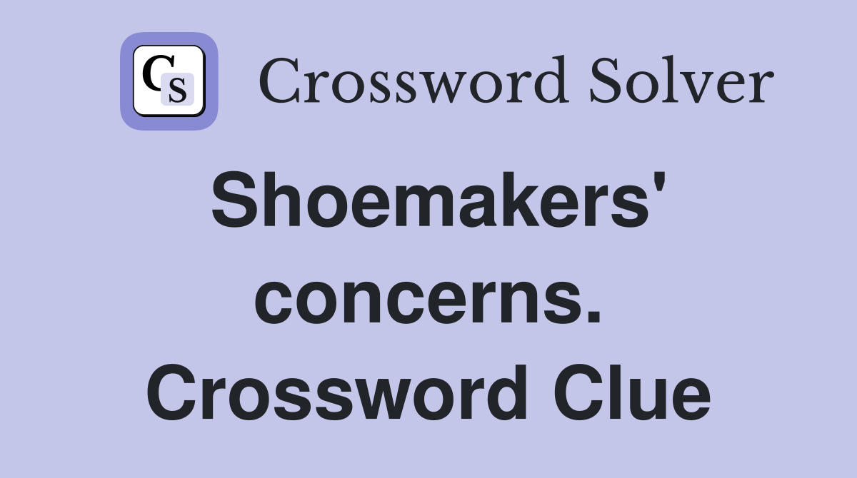 Shoemakers' concerns. Crossword Clue