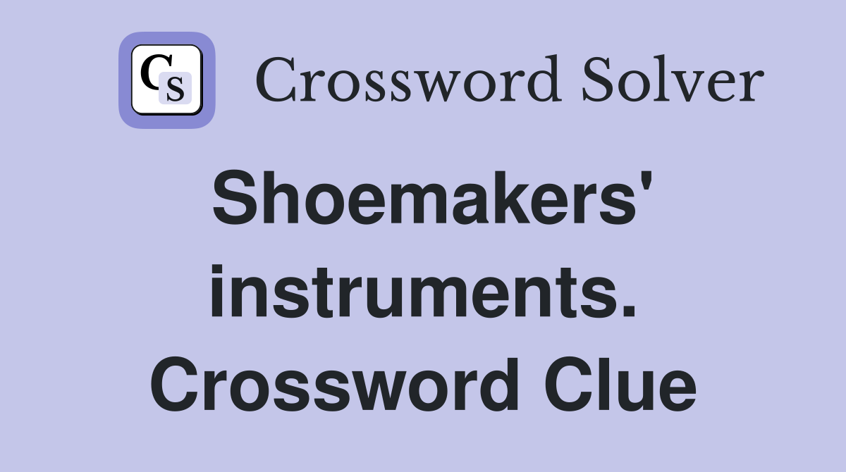 Shoemakers' instruments. Crossword Clue