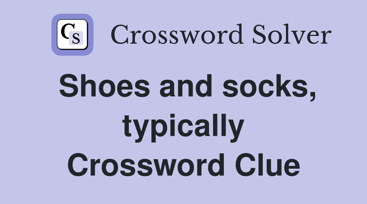 Shoes and socks, typically Crossword Clue
