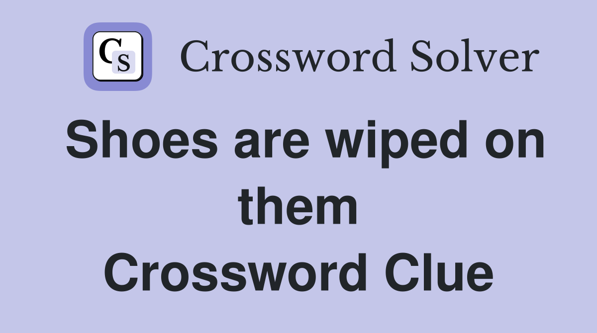 Shoes are wiped on them Crossword Clue