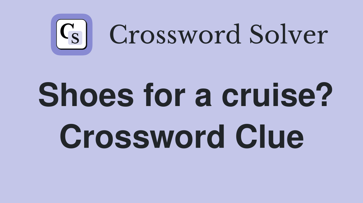 Shoes for a cruise? Crossword Clue